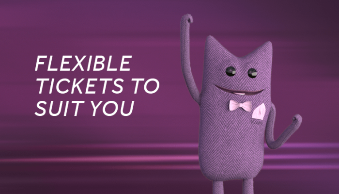 Flexible tickets to suit you